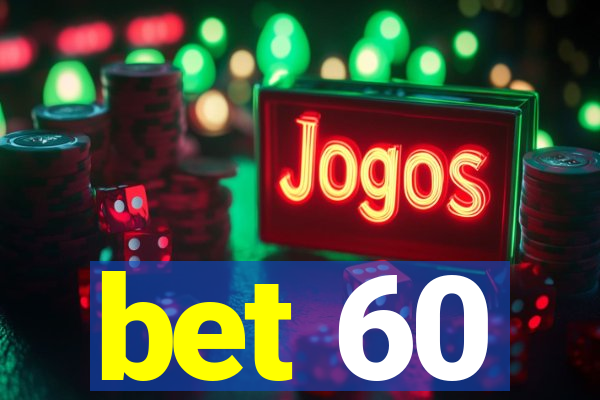 bet 60